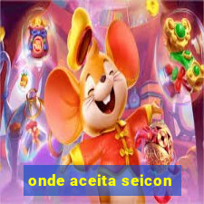 onde aceita seicon